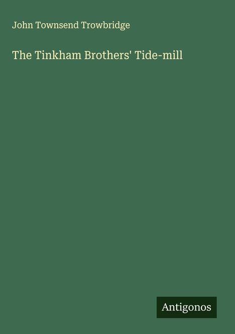 John Townsend Trowbridge: The Tinkham Brothers' Tide-mill, Buch
