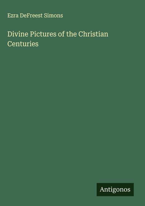 Ezra Defreest Simons: Divine Pictures of the Christian Centuries, Buch