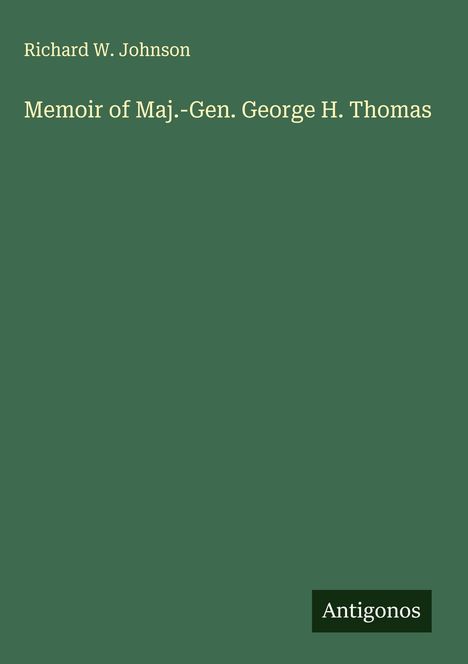 Richard W. Johnson: Memoir of Maj.-Gen. George H. Thomas, Buch