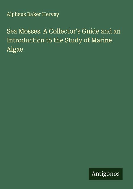 Alpheus Baker Hervey: Sea Mosses. A Collector's Guide and an Introduction to the Study of Marine Algae, Buch