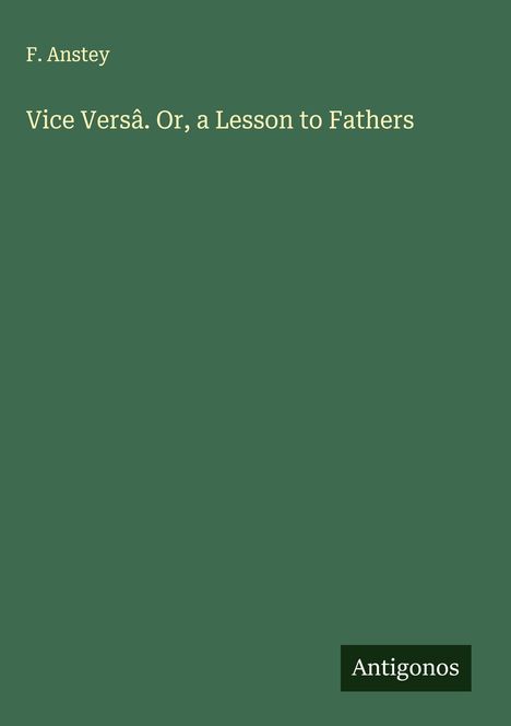 F. Anstey: Vice Versâ. Or, a Lesson to Fathers, Buch