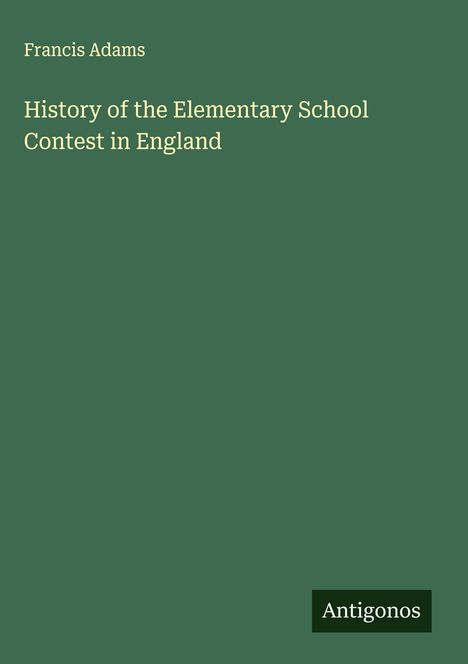 Francis Adams: History of the Elementary School Contest in England, Buch