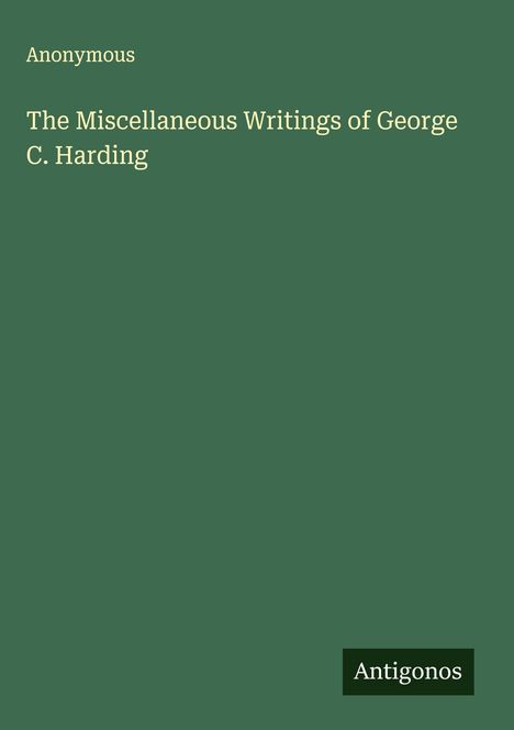 Anonymous: The Miscellaneous Writings of George C. Harding, Buch