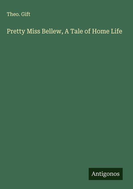 Theo. Gift: Pretty Miss Bellew, A Tale of Home Life, Buch