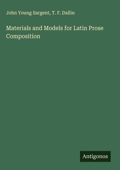 John Young Sargent: Materials and Models for Latin Prose Composition, Buch
