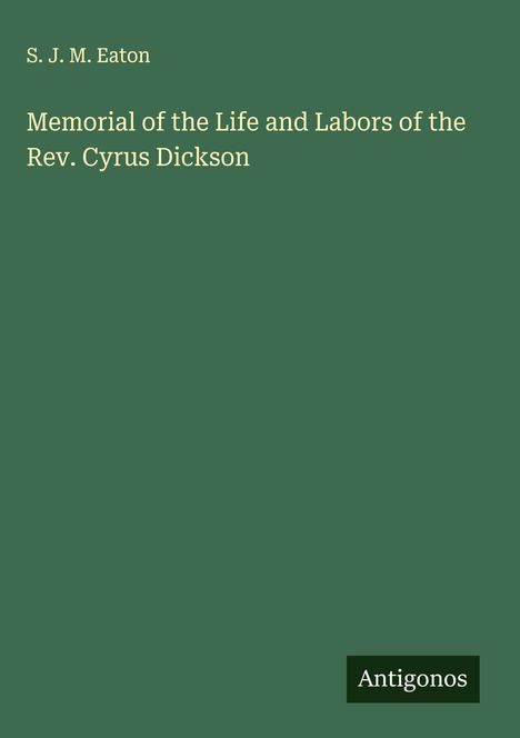 S. J. M. Eaton: Memorial of the Life and Labors of the Rev. Cyrus Dickson, Buch