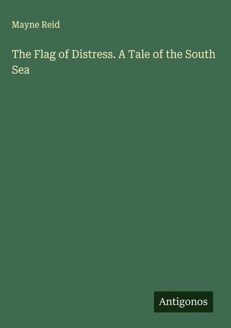 Mayne Reid: The Flag of Distress. A Tale of the South Sea, Buch