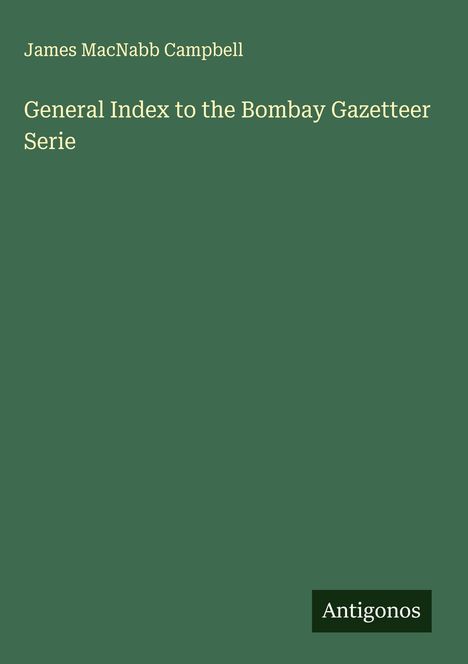 James Macnabb Campbell: General Index to the Bombay Gazetteer Serie, Buch