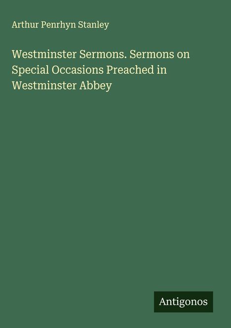 Arthur Penrhyn Stanley: Westminster Sermons. Sermons on Special Occasions Preached in Westminster Abbey, Buch