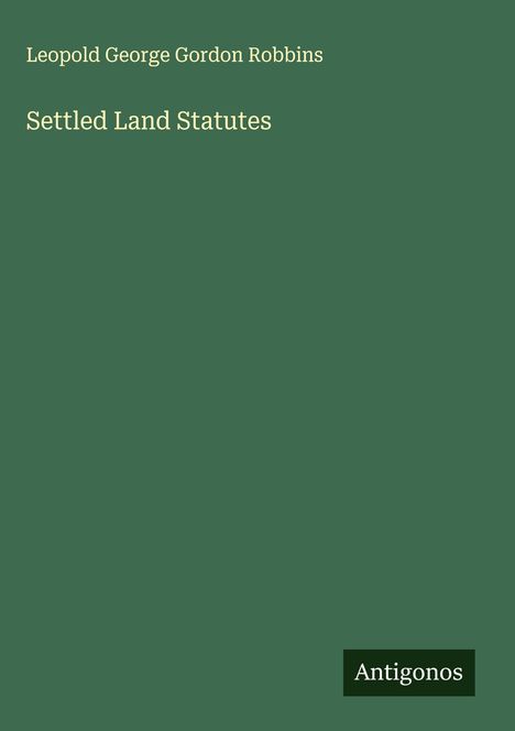 Leopold George Gordon Robbins: Settled Land Statutes, Buch