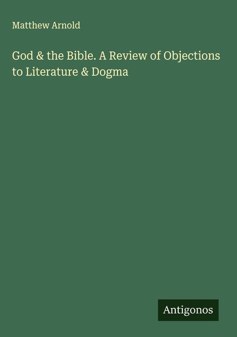 Matthew Arnold: God & the Bible. A Review of Objections to Literature & Dogma, Buch