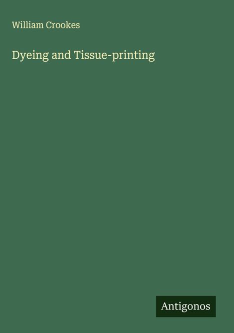 William Crookes: Dyeing and Tissue-printing, Buch