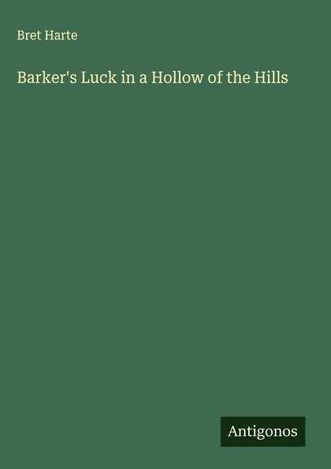 Bret Harte: Barker's Luck in a Hollow of the Hills, Buch