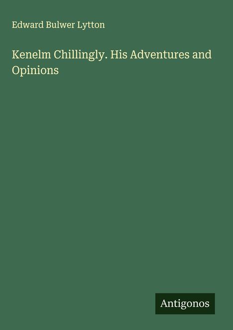Edward Bulwer Lytton: Kenelm Chillingly. His Adventures and Opinions, Buch