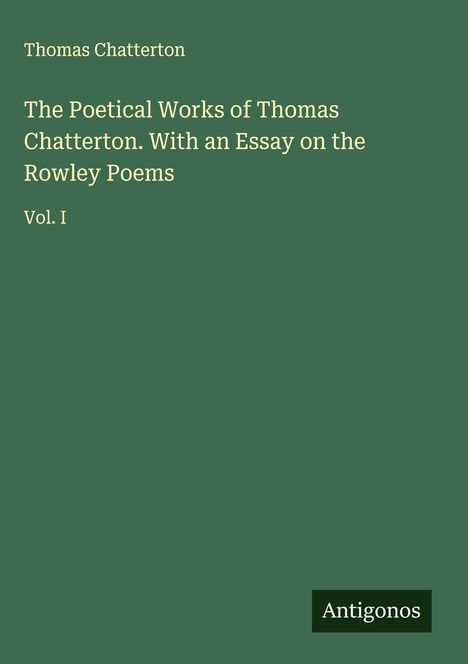 Thomas Chatterton: The Poetical Works of Thomas Chatterton. With an Essay on the Rowley Poems, Buch