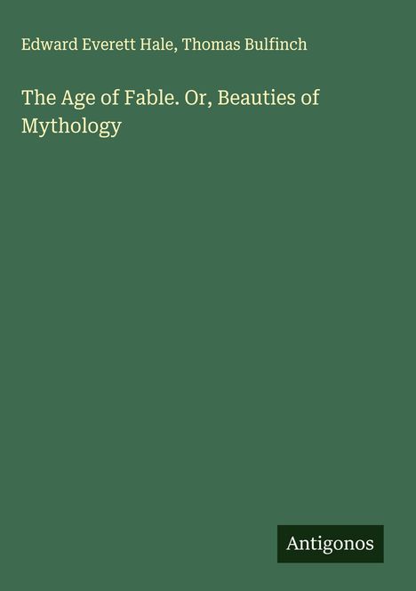 Edward Everett Hale: The Age of Fable. Or, Beauties of Mythology, Buch
