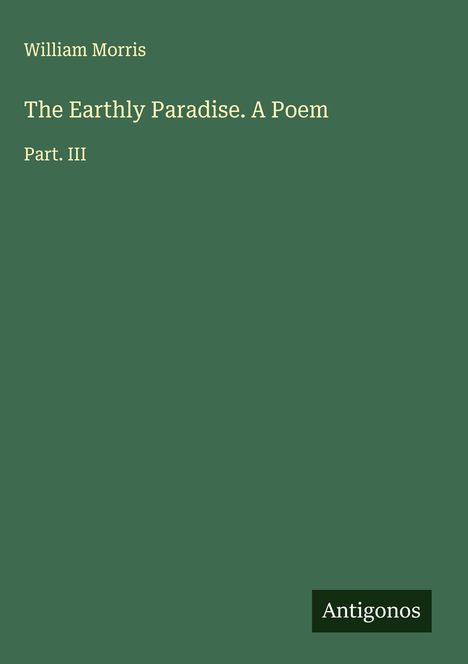 William Morris: The Earthly Paradise. A Poem, Buch