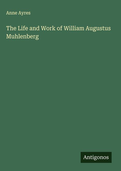 Anne Ayres: The Life and Work of William Augustus Muhlenberg, Buch
