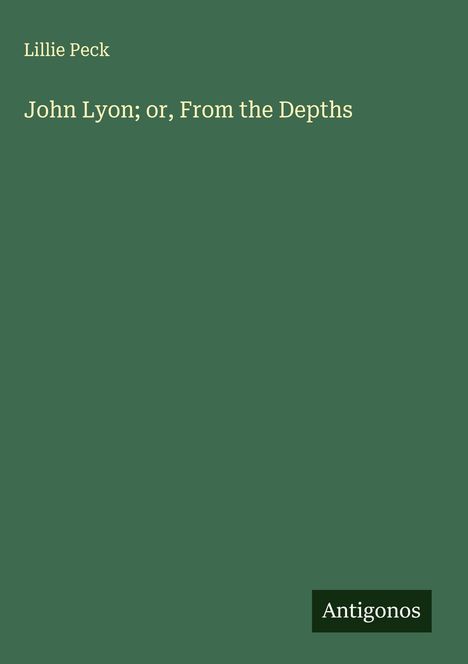 Lillie Peck: John Lyon; or, From the Depths, Buch