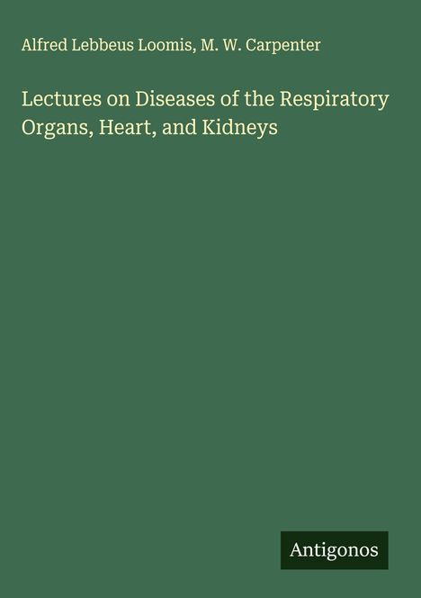 Alfred Lebbeus Loomis: Lectures on Diseases of the Respiratory Organs, Heart, and Kidneys, Buch