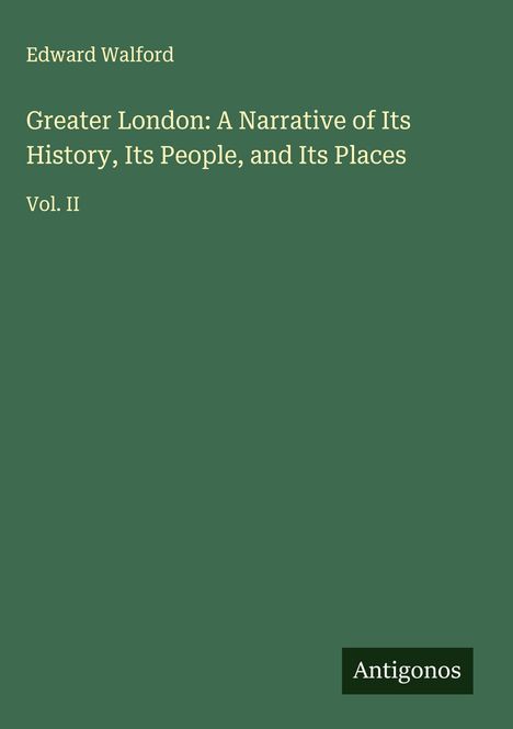 Edward Walford: Greater London: A Narrative of Its History, Its People, and Its Places, Buch