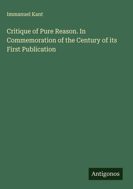 Immanuel Kant: Critique of Pure Reason. In Commemoration of the Century of its First Publication, Buch