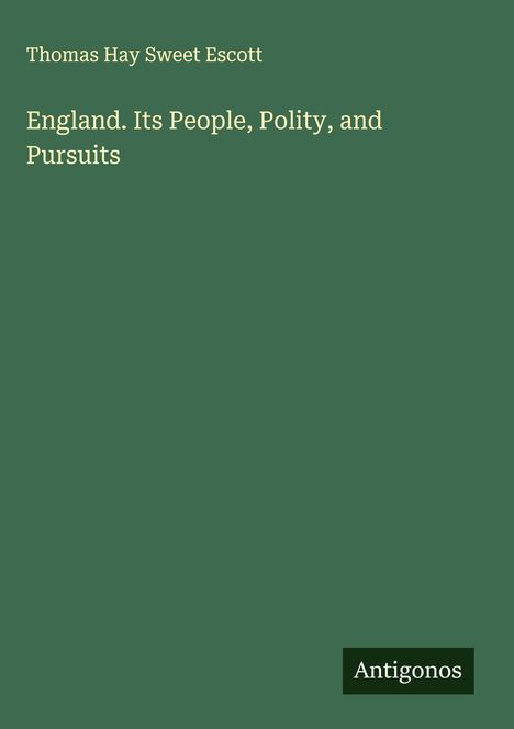 Thomas Hay Sweet Escott: England. Its People, Polity, and Pursuits, Buch