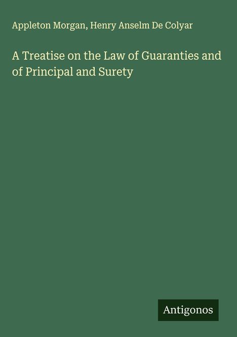 Appleton Morgan: A Treatise on the Law of Guaranties and of Principal and Surety, Buch