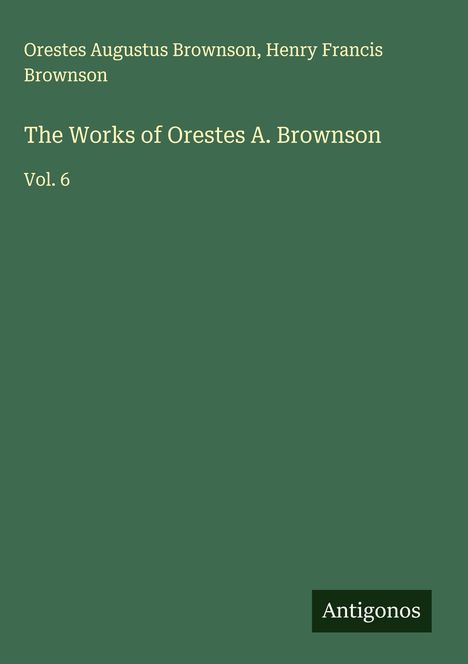 Orestes Augustus Brownson: The Works of Orestes A. Brownson, Buch