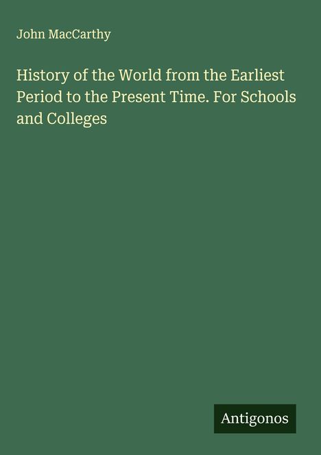 John Maccarthy: History of the World from the Earliest Period to the Present Time. For Schools and Colleges, Buch