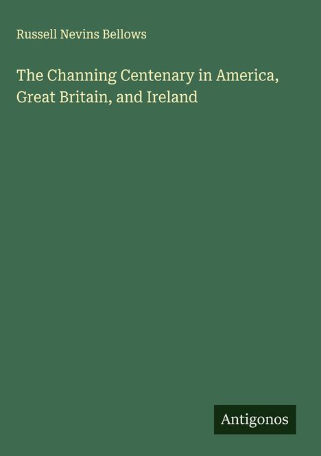 Russell Nevins Bellows: The Channing Centenary in America, Great Britain, and Ireland, Buch