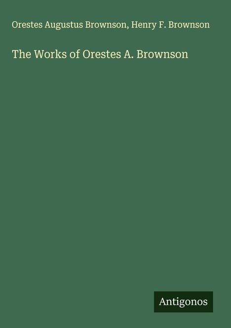 Orestes Augustus Brownson: The Works of Orestes A. Brownson, Buch