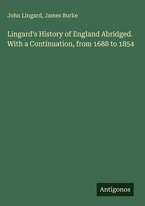 John Lingard: Lingard's History of England Abridged. With a Continuation, from 1688 to 1854, Buch