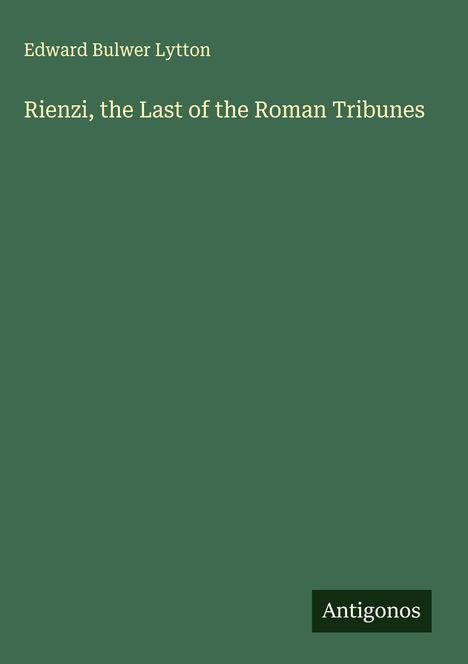 Edward Bulwer Lytton: Rienzi, the Last of the Roman Tribunes, Buch