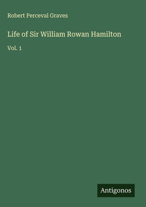 Robert Perceval Graves: Life of Sir William Rowan Hamilton, Buch