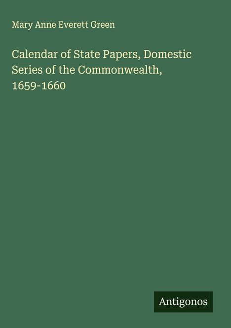 Mary Anne Everett Green: Calendar of State Papers, Domestic Series of the Commonwealth, 1659-1660, Buch