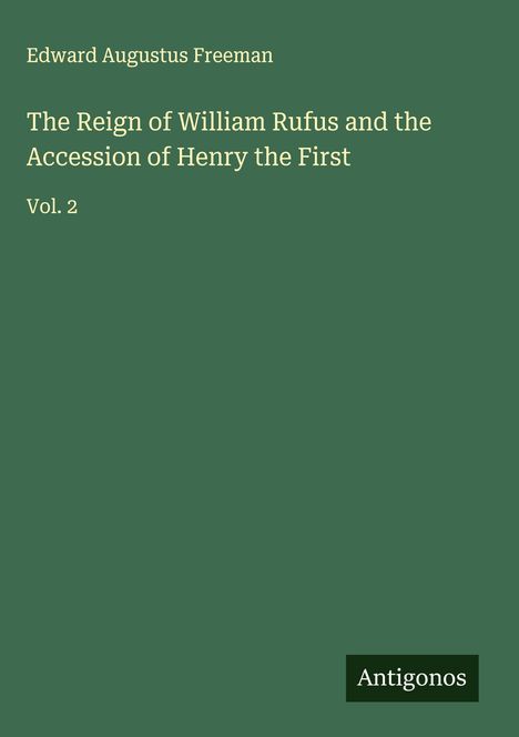 Edward Augustus Freeman: The Reign of William Rufus and the Accession of Henry the First, Buch