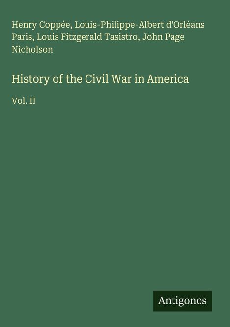 Titel: "History of the Civil War in America, Vol. II". Autoren: Henry Coppée u.a. Unten rechts: Logo "Antigonos".