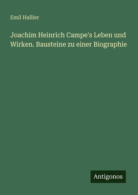 Emil Hallier: Joachim Heinrich Campe's Leben und Wirken. Bausteine zu einer Biographie, Buch