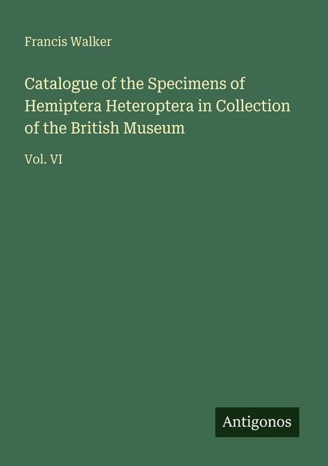 Francis Walker: Catalogue of the Specimens of Hemiptera Heteroptera in Collection of the British Museum, Buch