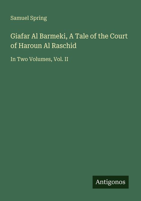 Samuel Spring: Giafar Al Barmeki, A Tale of the Court of Haroun Al Raschid, Buch