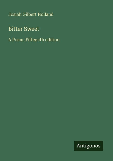 Josiah Gilbert Holland: Bitter Sweet, Buch