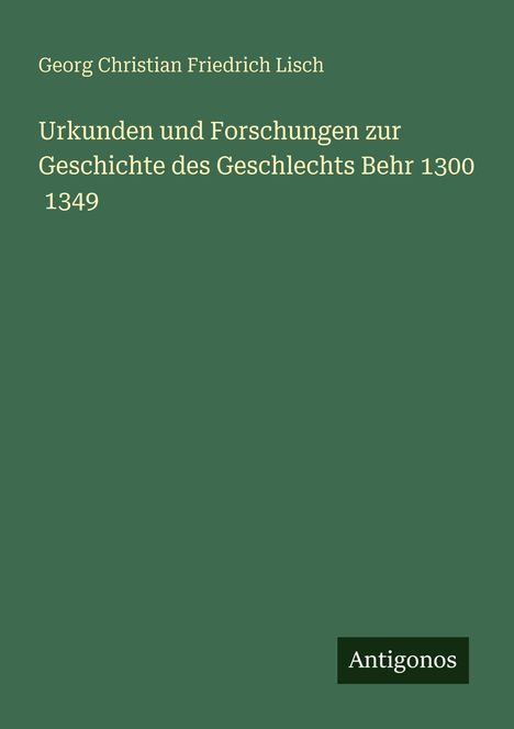 Georg Christian Friedrich Lisch: Urkunden und Forschungen zur Geschichte des Geschlechts Behr 1300 1349, Buch