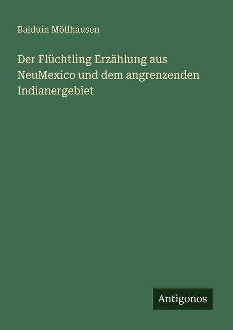 Balduin Möllhausen: Der Flüchtling Erzählung aus NeuMexico und dem angrenzenden Indianergebiet, Buch