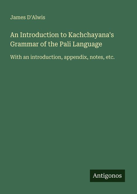 James D'Alwis: An Introduction to Kachchayana's Grammar of the Pali Language, Buch