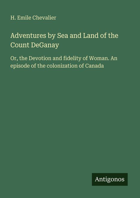 H. Emile Chevalier: Adventures by Sea and Land of the Count DeGanay, Buch