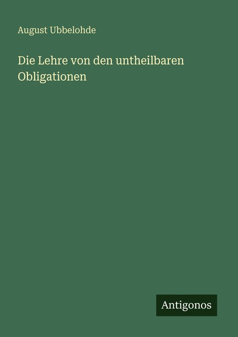 August Ubbelohde: Die Lehre von den untheilbaren Obligationen, Buch