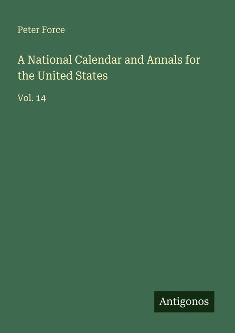 Peter Force: A National Calendar and Annals for the United States, Buch