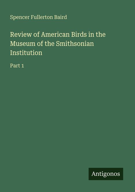 Spencer Fullerton Baird: Review of American Birds in the Museum of the Smithsonian Institution, Buch