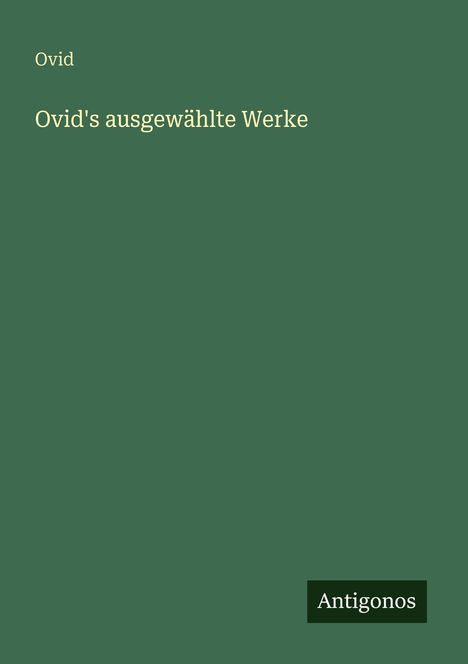 Ovid: Ovid's ausgewählte Werke, Buch